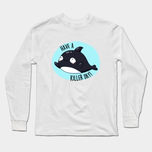 Have A Killer Day Cute Whale Pun Long Sleeve T-Shirt